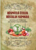 Z. Tábori Piroska - Húspótló ételek hústalan napokra - Hústalan étrend az egész esztendőre