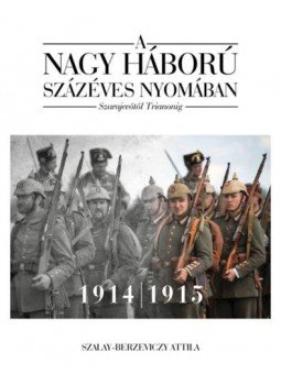 Berzeviczy Attila - A nagy háború százéves nyomában - 1. kötet - Szarajevótól Trianonig, null 2022 antikvár könyv
