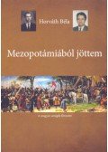 Horváth Béla - Mezopotámiából jöttem - A magyarok őstörténete