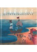 Varga Mátyás (szerk.) - Kikötő - gyerekimakönyv