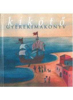 Varga Mátyás (szerk.) - Kikötő - gyerekimakönyv Varga Mátyás (szerk.) - Kikötő - gyerekimakönyv, null 2021 antikvár könyv