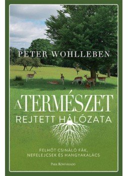 Peter Wohlleben - A természet rejtett hálózata - Felhőt csináló fák, nefelejcsek és hangyakalács, null 2022 antikvár könyv