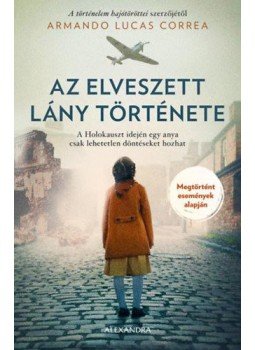Armando Lucas Correa - Az elveszett lány története Armando Lucas Correa - Az elveszett lány története, null 2022 antikvár könyv