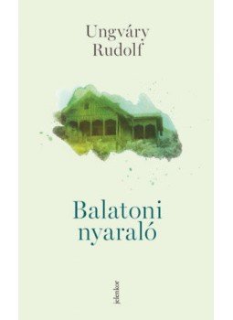 Ungváry Rudolf - Balatoni nyaraló Ungváry Rudolf - Balatoni nyaraló, Budapest 2022 antikvár könyv