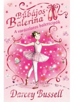 Darcey Bussell - Bűbájos Balerina 1. - A varázslatos balettcipők Darcey Bussell - Bűbájos Balerina 1. - A varázslatos balettcipők, Budapest 2022 antikvár könyv