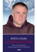 Böjte Csaba - Az örömök útján - Csaba testvér gondolatai derűről, jóságról, hitről és bizakodásról