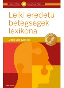 Martel, Jacques - Lelki eredetű betegségek lexikona Martel, Jacques - Lelki eredetű betegségek lexikona, null 2022 antikvár könyv