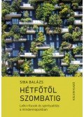 Siba Balázs  - Hétfőtől szombatig - Lelki rítusok és spiritualitás a mindennapokban