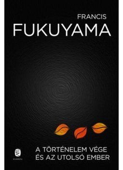 Francis Fukuyama - A történelem vége és az utolsó ember Francis Fukuyama - A történelem vége és az utolsó ember, null 2022 antikvár könyv