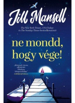 Jill Mansell - Ne mondd, hogy vége! Jill Mansell - Ne mondd, hogy vége!, null 2022 antikvár könyv