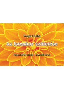 Varga Csaba - Az Istenkor születése - Képes költői esszék - második kötet, null 2022 antikvár könyv