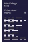 Mán-Várhegyi Réka - Vázlat valami máshoz