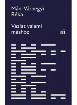 Mán-Várhegyi Réka - Vázlat valami máshoz Mán-Várhegyi Réka - Vázlat valami máshoz, Budapest 2022 antikvár könyv