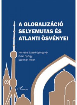Suha György, Szatmári Péter, Hervainé Szabó Gyöngyvér - A globalizáció selyemutas és atlanti ösvényei, null 2022 antikvár könyv
