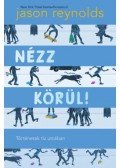 Jason Reynolds - Nézz körül! - Történetek tíz utcában