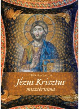 Dér Katalin - Jézus Krisztus Misztériuma Dér Katalin - Jézus Krisztus Misztériuma, null 2022 antikvár könyv