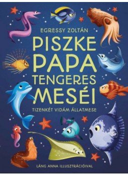 Egressy Zoltán - Piszke papa tengeres meséi - Tizenkét vidám állatmese, null 2022 antikvár könyv