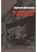 Algernon Blackwood - Az újjászületés - Hihetetlen kalandok I.