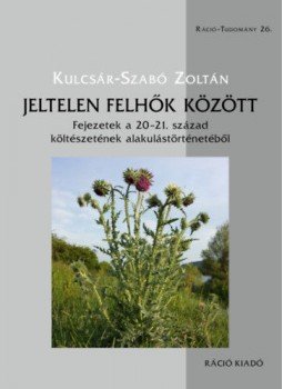 Kulcsár, Szabó Zoltán - Jeltelen felhők között - Fejezetek a 20-21. század költészetének alakulástörténetéből, null 2022 antikvár könyv