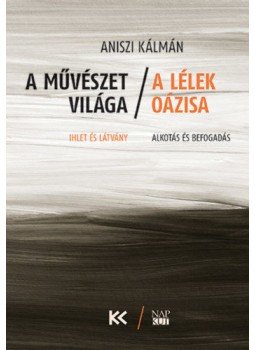 Aniszi Kálmán - A művészet világa - A lélek oázisa - Ihlet és látvány - Alkotás és befogadás, null 2022 antikvár könyv