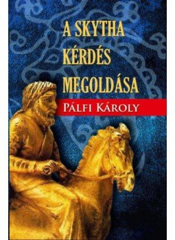 Pálfi Károly - A skytha kérdés megoldása Pálfi Károly - A skytha kérdés megoldása, null 2022 antikvár könyv