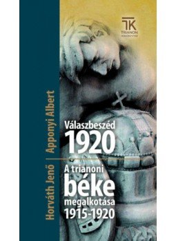 Apponyi Albert, Horváth Jenő - Válaszbeszéd 1920 / A trianoni béke megalkotása 1915-1920, Várpalota 2022 antikvár könyv