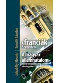 Tonelli Sándor, Jakabffy Elemér - A franciák Szegeden / A magyar államhatalom utolsó hónapjai Krassó-Szörény vármegyében