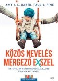 Amy J.L. Baker, Paul R. Fine - Közös nevelés mérgező exszel - Mit tegyél, ha a másik megpróbálja ellened fordítani a gyereket?