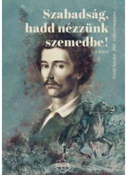 Benke László - Szabadság, hadd nézzünk szemedbe! I. kötet - Petőfi Sándor 200. születésnapjára, null 2022 antikvár könyv