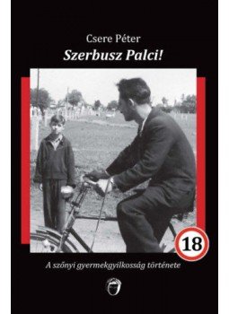 Csere Péter - Szerbusz Palci! - A szőnyi gyermekgyilkosság története, null 2022 antikvár könyv
