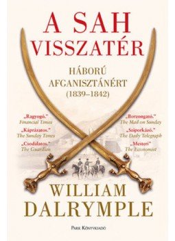 William Dalrymple - A sah visszatér - Háború Afganisztánért (1839-1842) William Dalrymple - A sah visszatér - Háború Afganisztánért (1839-1842), null 2022 antikvár könyv