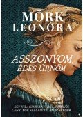 Mörk Leonóra - Asszonyom, édes úrnőm - Egy világjárvány. Egy különös lány. Egy szabálytalan szerelem.