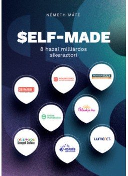 Németh Máté - SELF-MADE - 8 hazai milliárdos sikersztori Németh Máté - SELF-MADE - 8 hazai milliárdos sikersztori, null 2022 antikvár könyv