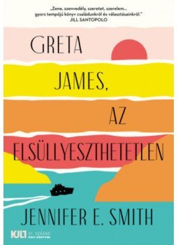 Jennifer E. Smith - Greta James, az elsüllyeszthetetlen Jennifer E. Smith - Greta James, az elsüllyeszthetetlen, Budapest 2022 antikvár könyv