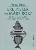 Fabiny Tibor dr. - Eretnekek vagy mártírok? - Hitvita és hermeneutika a korai angol reformáció idején