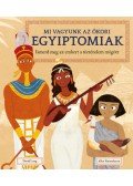Allen Fatimaharan, David Long - Mi vagyunk az ókori egyiptomiak - Ismerd meg az embert a történelem mögött