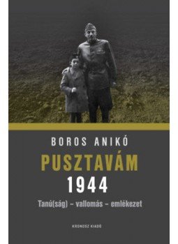 Boros Anikó - Pusztavám 1944 - Tanú(ság) - vallomás - emlékezet Boros Anikó - Pusztavám 1944 - Tanú(ság) - vallomás - emlékezet, null 2022 antikvár könyv