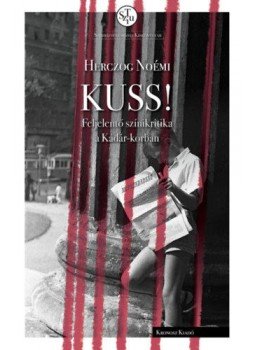 Herczog Noémi - KUSS! - Feljelentő színikritika a Kádár-korban Herczog Noémi - KUSS! - Feljelentő színikritika a Kádár-korban, null 2022 antikvár könyv