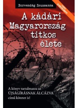 Borvendég Zsuzsanna - A kádári Magyarország titkos élete Borvendég Zsuzsanna - A kádári Magyarország titkos élete, null 2022 antikvár könyv