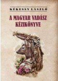 Kékessy László - A magyar vadász kézikönyve