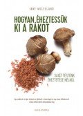 Jane McLelland - Hogyan éheztessük ki a rákot saját testünk éheztetése nélkül