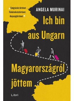 Angela Murinai - Ich bin aus Ungarn - Magyarországról jöttem Angela Murinai - Ich bin aus Ungarn - Magyarországról jöttem, Budapest 2022 antikvár könyv