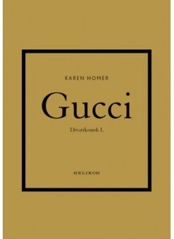 Karen Homer - Gucci - Divatikonok I. Karen Homer - Gucci - Divatikonok I., Budapest 2022 antikvár könyv