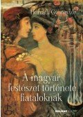 Horváth Gyöngyvér - A magyar festészet története fiataloknak