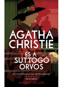 Andrew Wilson - Agatha Christie és a suttogó orvos Andrew Wilson - Agatha Christie és a suttogó orvos, null 2022 antikvár könyv