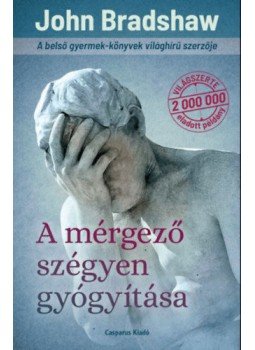 John Bradshaw - A mérgező szégyen gyógyítása John Bradshaw - A mérgező szégyen gyógyítása, null 2022 antikvár könyv