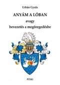 Urbán Gyula - Anyám a lóban - Avagy bevezetés a megöregedésbe