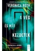 Veronica Roth - A vég és más kezdetek - Történetek a jövőből