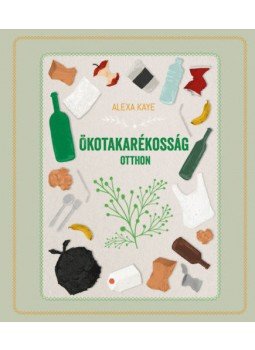 Alexa Kaye - Ökotakarékosság otthon, Budapest 2022 antikvár könyv
