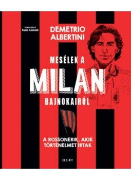 Demetrio Albertini - Mesélek a MILAN bajnokairól - A Rossonerik, akik történelmet írtak, null 2022 antikvár könyv